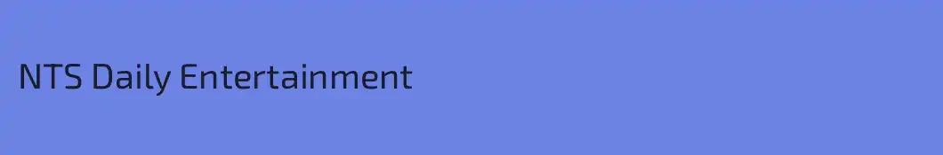 NTS Daily Entertainment 